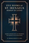Five Books of St. Irenaeus Bishop of Lyons - St. Irenaeus Bishop of Lyons - 9789363114487