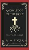 Knowledge of the Holy - A. W. Tozer ; Caleb Sinclair - 9789363119123