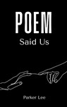 Poem Said Us - Parker Lee - 9789363300682