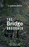 The Bridge Unburned - J. Aaron Smith - 9789363305755