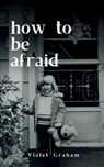 how to be afraid - Violet Graham - 9789363313217