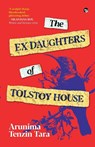 The Ex Daughters Of Tolstoy House - Arunima Tenzin Tara - 9789363369610