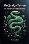 On Snake-PoisonIts Action and Its Antidote (Edition2024) - A Mueller - 9789364282550