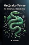 On Snake-PoisonIts Action and Its Antidote (Edition2024) - A Mueller - 9789364282550