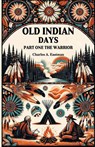Old Indian Days Part One (Edition2024) - Charles A Eastman - 9789364285346