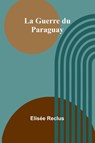La Guerre du Paraguay - Elisée Reclus - 9789364739429