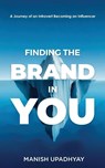 Finding The Brand In You - Manish Upadhyay - 9789365543513