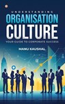 Understanding Organisation Culture - Manu Kaushal - 9789365547450