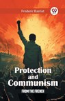 Protection and Communism From The French - Frederic Bastiat - 9789365780956