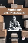 Sophisms of the Protectionists - M. Frederic Bastiat - 9789365783766
