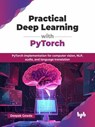 Practical Deep Learning with PyTorch: PyTorch implementation for computer vision, NLP, audio, and language translation - Deepak Gowda - 9789365892864