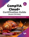 CompTIA Cloud+ Certification Guide (Exam CV0-004): A Comprehensive Guide for Cloud+ CV0-004 Certification - 2nd Edition - Gopi Krishna Nuti - 9789365893830