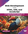 Web Development with HTML, CSS, and JavaScript: Create dynamic, responsive websites with ease using HTML, CSS, and JavaScript (English Edition) - Kevin Wilson - 9789365896909