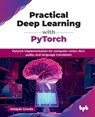 Practical Deep Learning with PyTorch - Deepak Gowda - 9789365897258