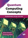 Quantum Computing Concepts: Fundamentals, circuits, and code - Sudeep Satheesan ; Sri Mounica Kalidasu - 9789365898637