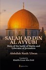 Salah Ad Din Al Ayyubi - Hero of the battle of Hattin and Liberator of Jerusalem - Abdullah Nasih Ulwan - 9789366084008