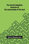 The Ancient Egyptian Doctrine of the Immortality of the Soul - Alfred Wiedemann - 9789366380872