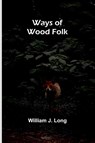 Ways Of Wood Folk - William J. Long - 9789366381954