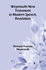 Weymouth New Testament In Modern Speech, Revelation - Richard Francis Weymouth - 9789366384481