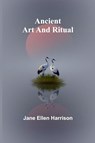 Ancient Art and Ritual - Jane Ellen Harrison - 9789366386256