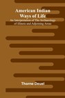 American Indian Ways of Life - Thorne Deuel - 9789366388380