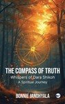 The Compass of Truth - Whispers of Dara Shikoh - Bonnie Jandhyala - 9789367077740