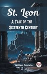 St. LeonA Tale of the Sixteenth Century (Edition2024) - William Godwin - 9789367144848