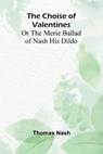 The Choise of Valentines; Or the Merie Ballad of Nash His Dildo - Thomas Nash - 9789367240748