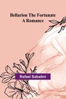 Bellarion the Fortunate - Rafael Sabatini - 9789367243572