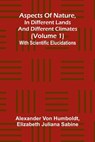 Aspects of nature, in different lands and different climates (Volume 1); With scientific elucidations - Alexander Von Humboldt ; Elizabeth Juliana Sabine - 9789367246375