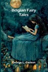 Belgian Fairy Tales - George L. Carlson - 9789367247464