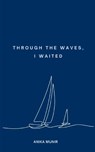 Through the Waves, I Waited - Anika Munir - 9789367392348