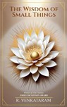 The Wisdom of Small Things - R. Venkataram - 9789367395813