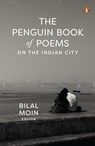 The Penguin Book of Poems on the Indian City - Bilal Moin Moin - 9789367903230