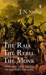 The Raja, the Rebel and the Monk - J N Sinha - 9789367904824