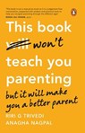 This Book Won't Teach You Parenting - Riri G Trivedi ; Anagha Nagpal - 9789367909027