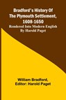 Bradford'S History Of The Plymouth Settlement, 1608-1650; Rendered Into Modern English By Harold Paget - William Bradford - 9789368393665