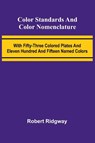 Color Standards And Color Nomenclature; With Fifty-Three Colored Plates And Eleven Hundred And Fifteen Named Colors - Robert Ridgway - 9789368394341