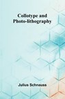 Collotype And Photo-Lithography - Julius Schnauss - 9789368397533