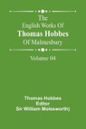 The English Works Of Thomas Hobbes Of Malmesbury, Volume 04 - Thomas Hobbes - 9789369054336
