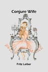 Conjure Wife - Fritz Leiber - 9789369054848