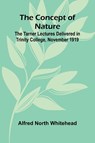 The Concept of Nature; The Tarner Lectures Delivered in Trinity College, November 1919 - Alfred North Whitehead - 9789369057917