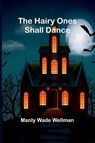 The Hairy Ones Shall Dance - Manly Wade Wellman - 9789369059683