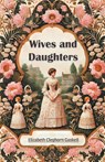 Wives and Daughters (Edition2024) - Elizabeth Cleghorn Gaskell - 9789369070374