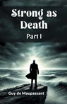 Strong as Death Part I (Edition2024) - Guy De Maupassant ; Guy de Maupassant - 9789369072132