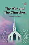 The War and the Churches - Joseph Mccabe - 9789369072521