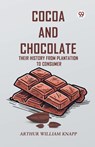 Cocoa And Chocolate Their History From Plantation To Consumer - Arthur William Knapp - 9789369420254