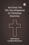 An Essay on the Development of Christian Doctrine - John Henry Newman - 9789369422104
