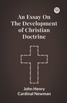An Essay On The Development Of Christian Doctrine - John Henry Newman - 9789369422104
