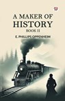 A Maker of History BOOK II (Edition1) - E Phillips Oppenheim - 9789369426355